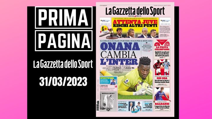 Prima pagina Gazzetta dello Sport: 'Onana cambia l'Inter'