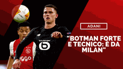 Adani: “Botman è un giocatore da Milan per rapporto qualità-prezzo”