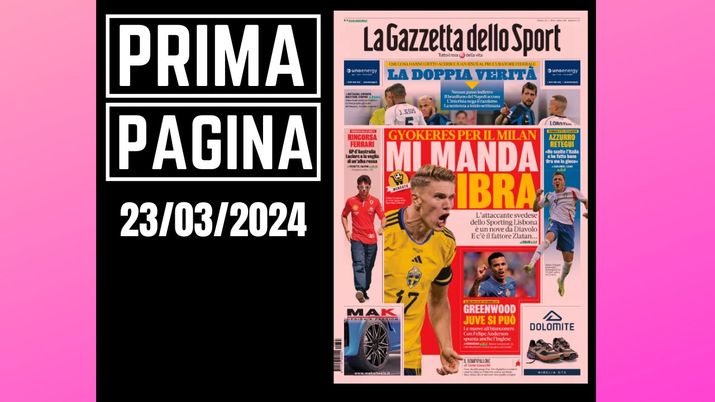 Prima pagina Gazzetta dello Sport: Gyokeres per il Milan. Lo manda Ibra