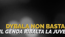 VIDEO Genoa-Juventus, la apre Dybala ma arriva la rimonta rossoblu: le immagini