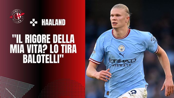 intervista Haaland AC Milan Balotelli Ibrahimovic
