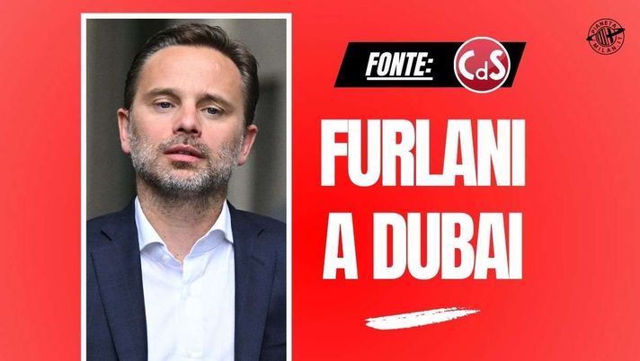 Milan, Furlani vola a Dubai: svelato il reale motivo del suo viaggio - immagine 1