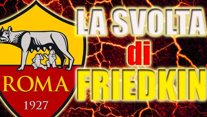 News Roma, in arrivo la svolta di Friedkin 