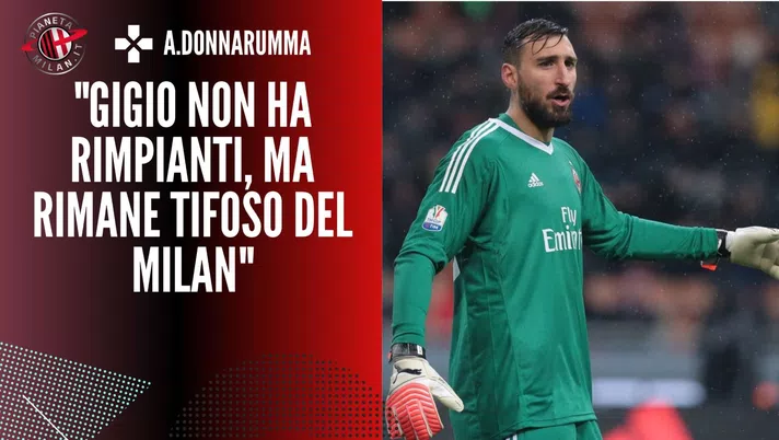 Le parole di Antonio Donnarumma sul fratello Gigio