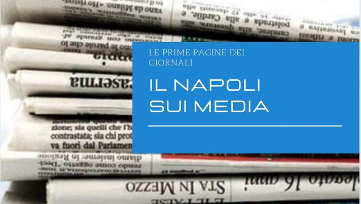 IL NAPOLI SUI MEDIA &#8211; Le prime pagine dei giornali di oggi 24 giugno 