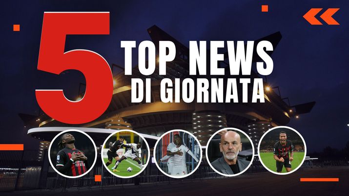 MERCATO MILAN E TOP NEWS
