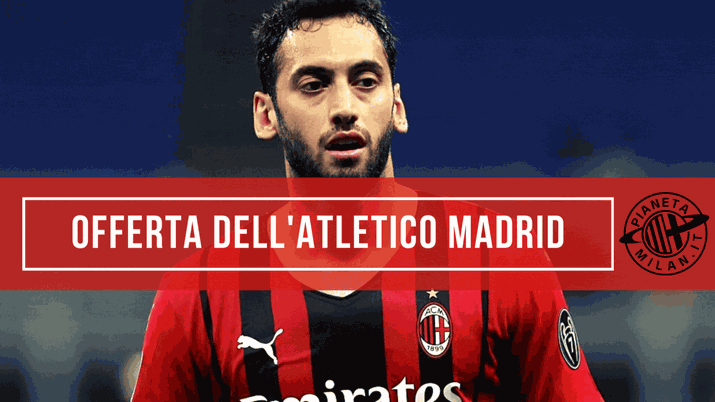 Ecco l'offerta dell'Atletico Madrid per Hakan Calhanoglu | Mercato Milan News Ecco l'offerta dell'Atletico Madrid per Hakan Calhanoglu | Mercato Milan News