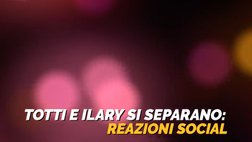 video / Da “Speravo de morì prima” a “una settimana di lutto”: Totti-Ilary, le reazioni