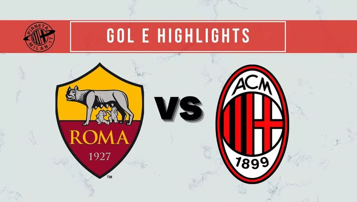 Gol e Highlights Roma-Milan 1-2 Serie A 2021-2022