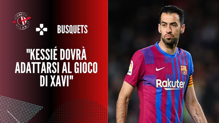 Intervista Busquets Barcellona Kessié Calciomercato AC Milan
