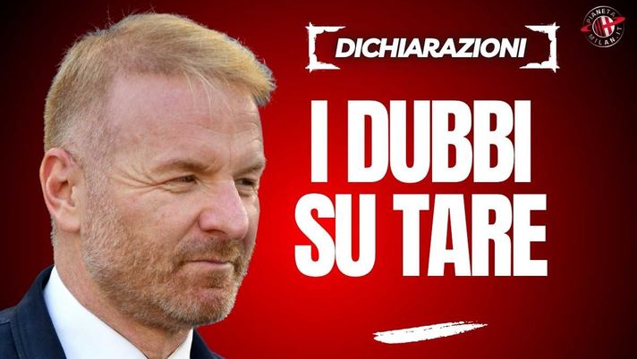 Ravezzani: 'Al Milan mai un DS capace. Tare? Mi lascia perplesso che ...'