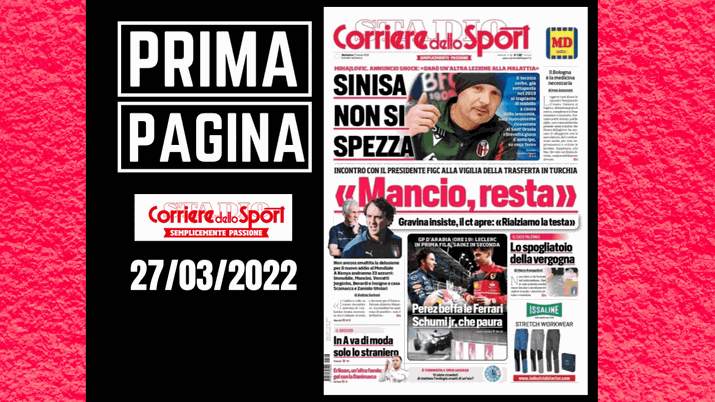 Prima pagina Corriere dello Sport: 'Sinisa non si spezza'. 'Mancio, resta'