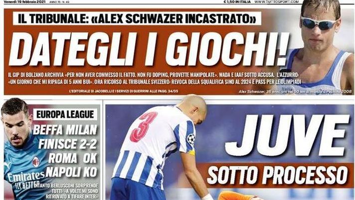 Prima Pagina, Tuttosport: “Juve sotto processo, società furiosa con la squadra. Dategli i giochi! Alex Schwazer incastrato”  Prima Pagina, Tuttosport: “Juve sotto processo, società furiosa con la squadra. Dategli i giochi! Alex Schwazer incastrato”