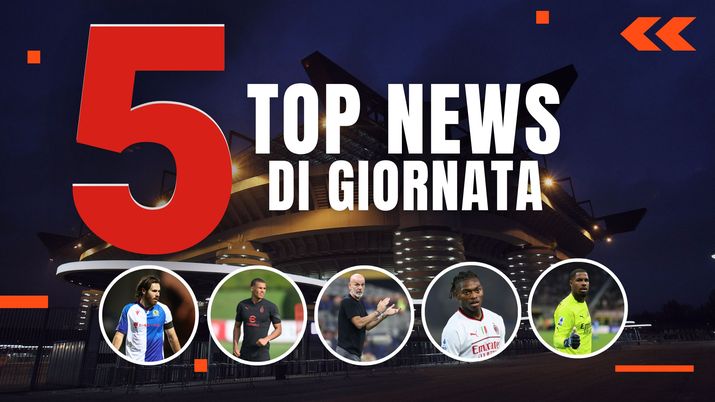 MERCATO MILAN E TOP NEWS