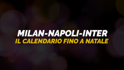 Milan, Napoli, Inter: il calendario di Serie A fino a Natale | VIDEO