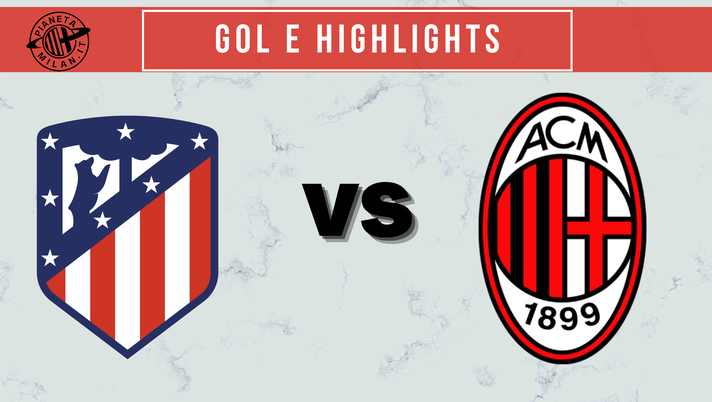 Atlético Madrid-Milan gol e highllights