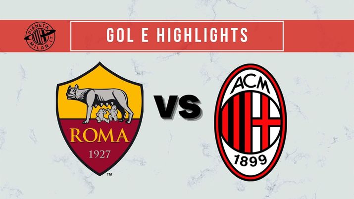 Gol e Highlights Roma-Milan 1-2 Serie A 2021-2022