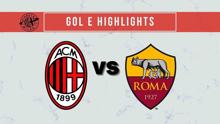 Gol e highlights Milan-Roma 3-1 Serie A 2021-2022